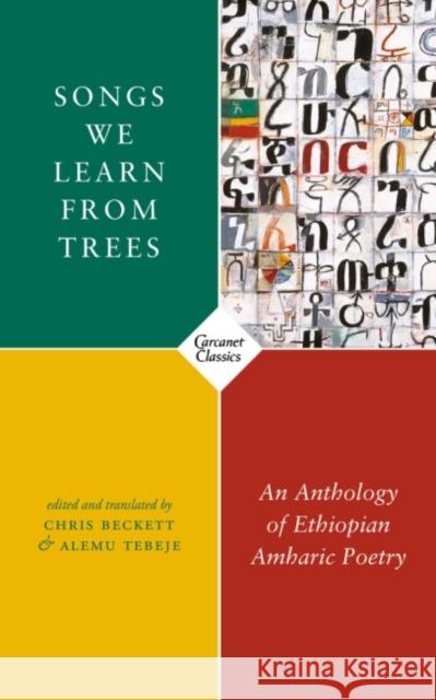 Songs We Learn from Trees: An Anthology of Ethiopian Amharic Poetry Chris Beckett Alemu Tebeje 9781784109479 Carcanet Classics