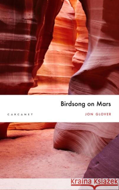 Birdsong on Mars Jon Glover   9781784109752 Carcanet Press Ltd