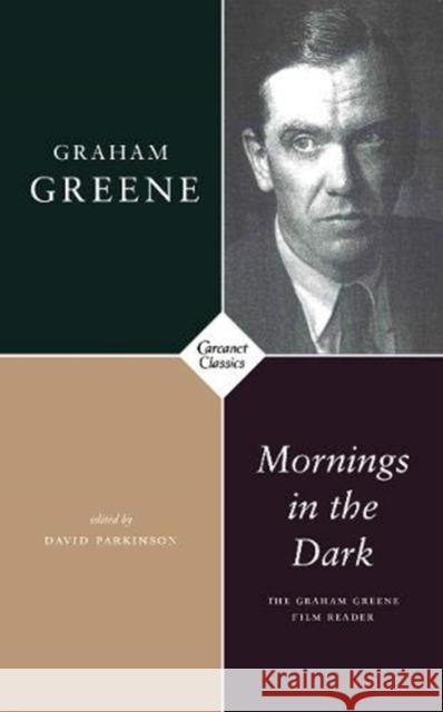 Mornings in the Dark: The Graham Greene Film Reader Graham Greene 9781784109998 Carcanet Press Ltd