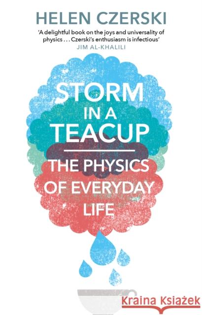 Storm in a Teacup: The Physics of Everyday Life Czerski, Helen 9781784160753