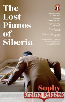 The Lost Pianos of Siberia: A Sunday Times Paperback of 2021 Sophy Roberts 9781784162849