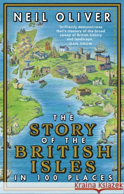 The Story of the British Isles in 100 Places Neil Oliver 9781784165352