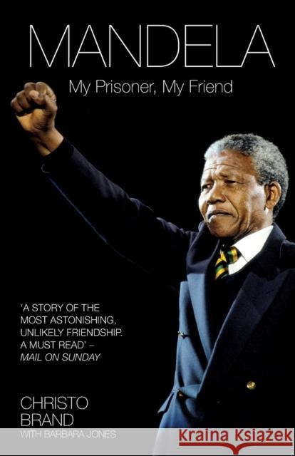 Mandela: My Prisoner, My Friend Christo Brand, Barbara Jones 9781784180089 John Blake Publishing Ltd