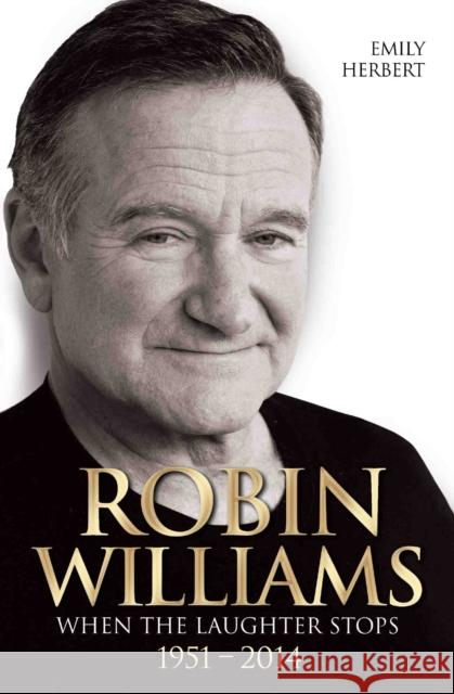 Robin Williams - When the Laughter Stops 1951-2014 Emily Herbert 9781784183004 John Blake Publishing Ltd