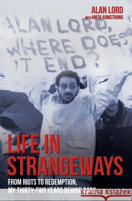 Life in Strangeways - From Riots to Redemption, My 32 Years Behind Bars Alan Lord and Anita Armstrong 9781784186012