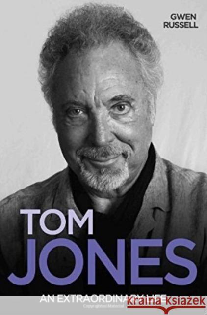 Tom Jones: An Extraordinary Life Gwen Russell 9781784188177 John Blake Publishing Ltd