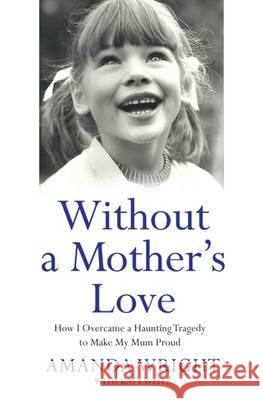 Without a Mother's Love Amanda Wright 9781784189846 John Blake Publishing