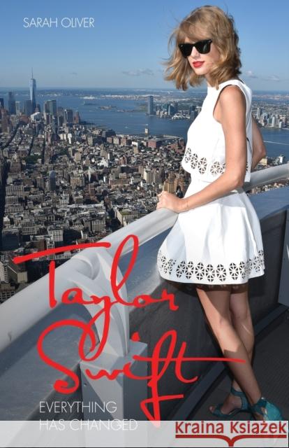 Taylor Swift: Everything Has Changed Sarah Oliver 9781784189938