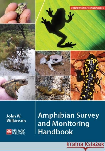 Amphibian Survey and Monitoring Handbook John W. Wilkinson   9781784270032 Pelagic Publishing