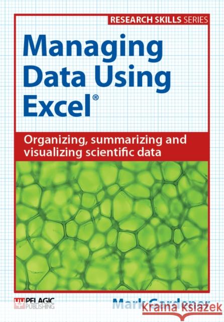 Managing Data Using Excel Mark Gardener   9781784270087 Pelagic Publishing