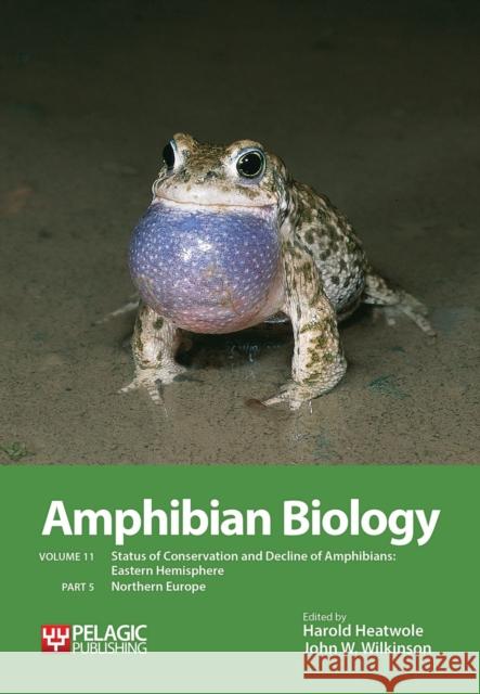 Amphibian Biology, Volume 11, Part 5: Status of Conservation and Decline of Amphibians: Eastern Hemisphere: Northern Europe Harold Heatwole John W. Wilkinson  9781784270162 Pelagic Publishing