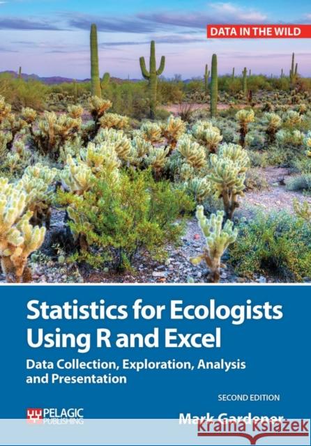 Statistics for Ecologists Using R and Excel: Data Collection, Exploration, Analysis and Presentation Mark Gardener 9781784271398 Pelagic Publishing