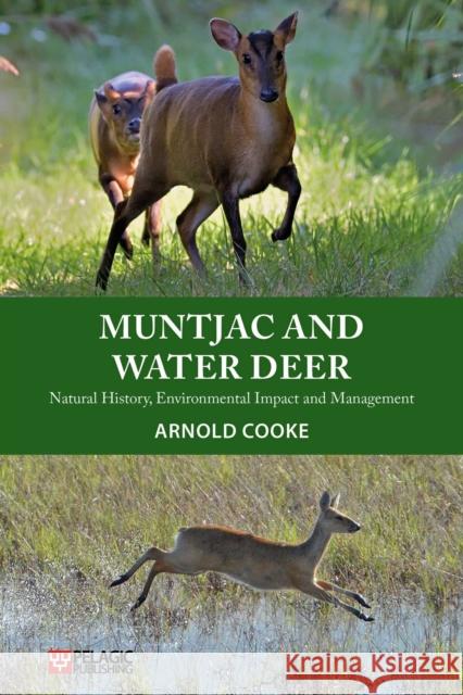 Muntjac and Water Deer: Natural History, Environmental Impact and Management Arnold Cooke 9781784271909 Pelagic Publishing Ltd