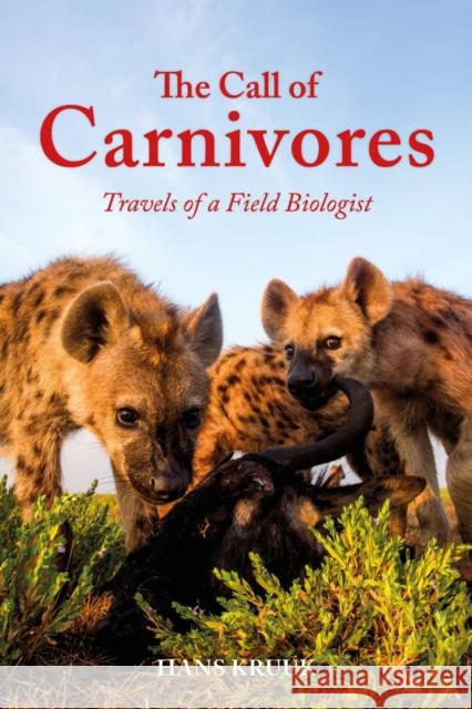 The Call of Carnivores: Travels of a Field Biologist Prof. Hans Kruuk 9781784271930 Pelagic Publishing Ltd