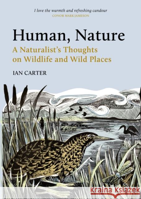 Human, Nature: A Naturalist’s Thoughts on Wildlife and Wild Places Ian Carter 9781784272579 Pelagic Publishing