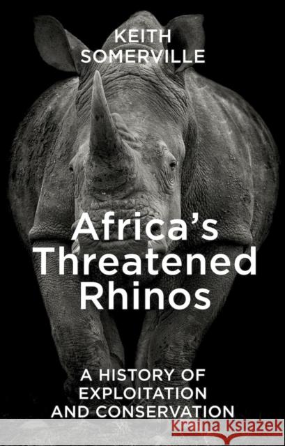 Africa's Threatened Rhinos Keith Somerville 9781784274542 Pelagic Publishing