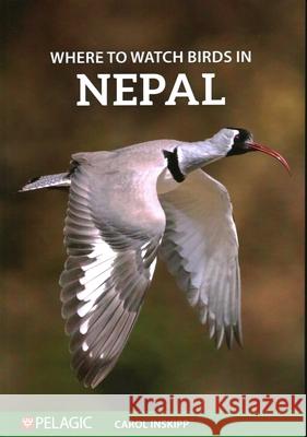 Where to Watch Birds in Nepal Carol Inskipp 9781784274610 Pelagic Publishing Ltd
