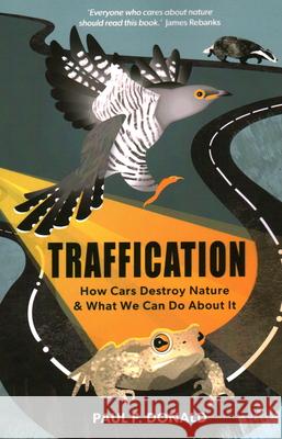 Traffication: How Cars Destroy Nature and What We Can Do About It Paul Donald 9781784274849 Pelagic Publishing Ltd