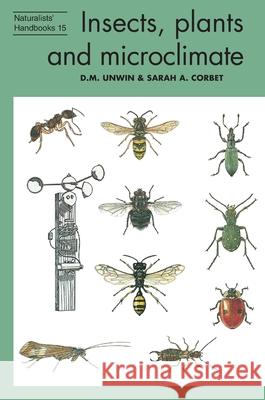 Insects, plants and microclimate D. M. Unwin Sarah A. Corbet 9781784275334 Pelagic Publishing Ltd