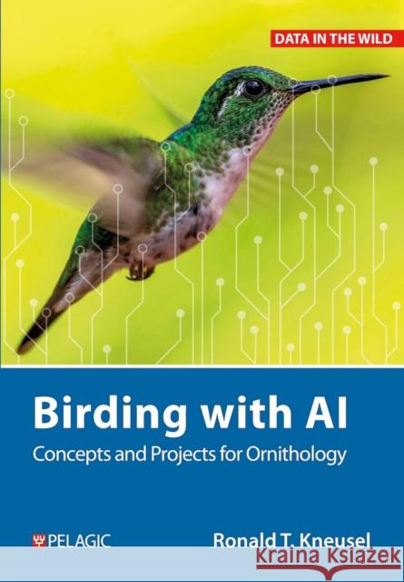 Birding with AI Ronald T. Kneusel 9781784276027 Pelagic Publishing
