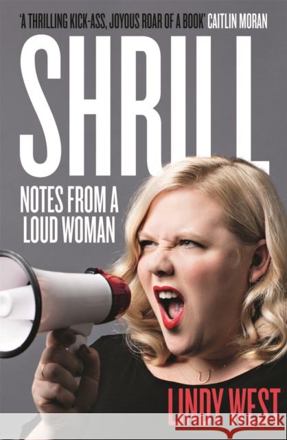 Shrill: Notes from a Loud Woman Lindy West 9781784295547 Quercus Publishing