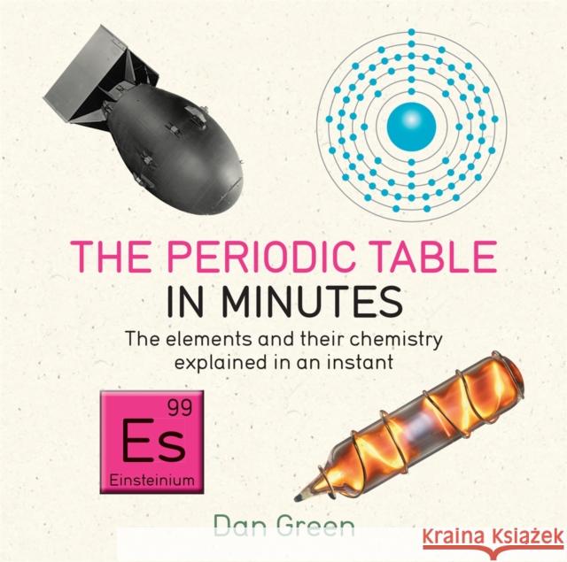 Periodic Table in Minutes Dan Green 9781784296056 Quercus Publishing