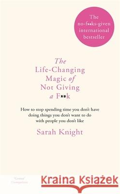 The Life-Changing Magic of Not Giving a F**k: The bestselling book everyone is talking about Sarah Knight 9781784298463 Quercus Publishing