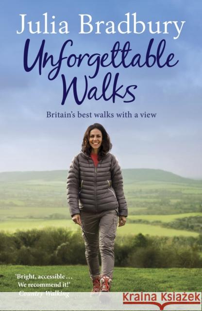 Unforgettable Walks: Best Walks With A View Julia Bradbury 9781784298821