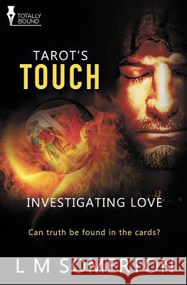 Investigating Love: Tarot's Touch L. M. Somerton 9781784303655 Totally Bound Publishing
