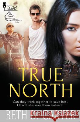 Red Wolves Motorcycle Club: True North Beth D. Carter 9781784305208 Totally Bound Publishing