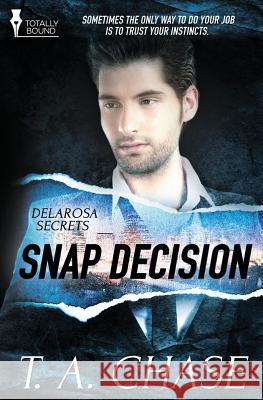 Delarosa Secrets: Snap Decision T a Chase   9781784305383 Totally Bound Publishing