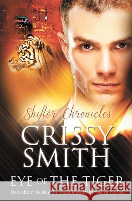 Shifter Chronicles: Eye of the Tiger Crissy Smith 9781784305642 Totally Bound Publishing