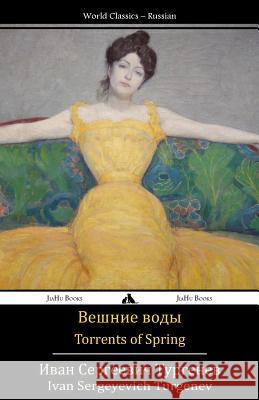 Torrents of Spring: Veshnie Vody Ivan Sergeyevich Turgenev 9781784350253 Jiahu Books