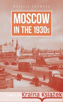 Moscow in the 1930s - A Novel from the Archives Natalia Gromova 9781784379711 Glagoslav Publications Ltd.