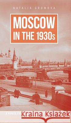 Moscow in the 1930s - A Novel from the Archives Natalia Gromova 9781784379728 Glagoslav Publications Ltd.