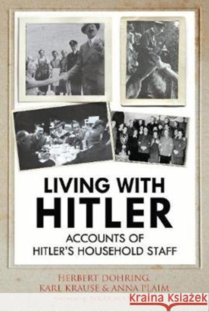 Living with Hitler: Accounts of Hitler's Household Staff Karl Wilhel Herbert Dohring 9781784382971