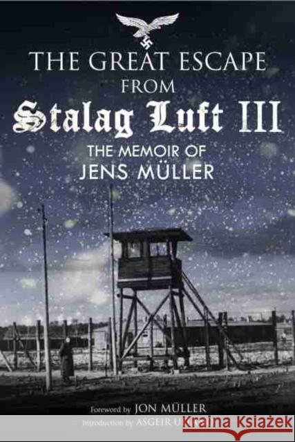 Escape from Stalag Luft III: The Memoir of Jens Muller Jens Muller 9781784384302