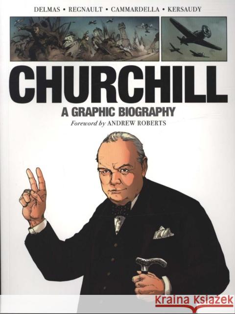 Churchill: A Graphic Biography Vincent Delmas Christophe Regnault Alessio Cammardella 9781784385125 Greenhill Books