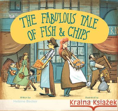 The Fabulous Tale of Fish and Chips Helaine Becker 9781784385705 Greenhill Books