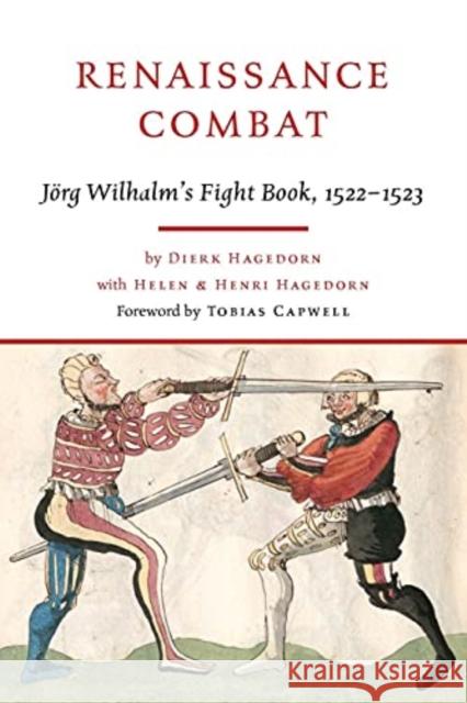 Renaissance Combat: J rg Wilhalm's Fightbook, 1522-1523 Dierk Hagedorn 9781784386566 Greenhill Books