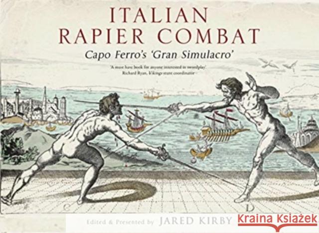 Italian Rapier Combat: Capo Ferro's 'Grand Simulacro' Ridolfo Capo Ferro 9781784386917 Greenhill Books