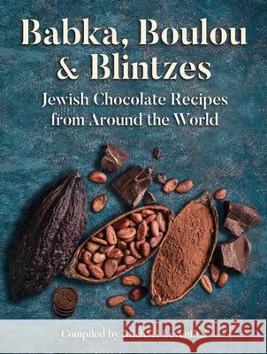 Babka, Boulou & Blintzes: Jewish Chocolate Recipes from Around the World Michael Leventhal 9781784386993 Green Bean Books