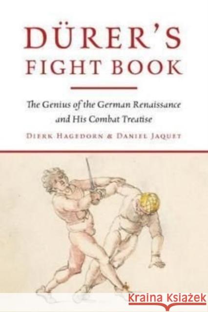 Durer's Fight Book: The Genius of the German Renaissance and His Combat Treatise Jaquet, Daniel 9781784387037