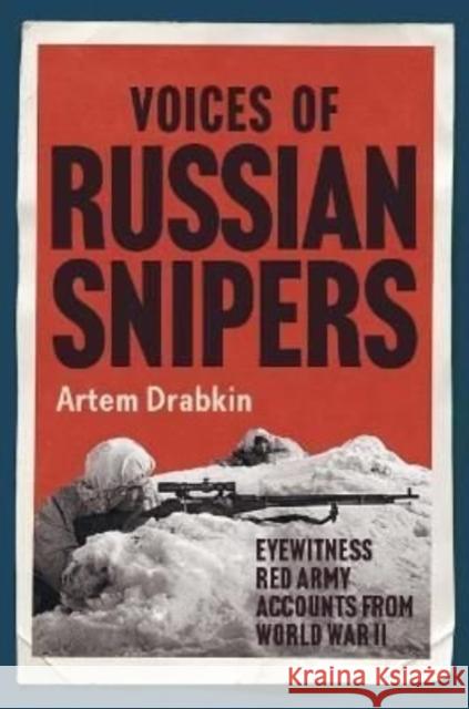 Voices of Russian Snipers: Eyewitness Red Army Accounts From World War II Artem Drabkin 9781784387822 Greenhill Books