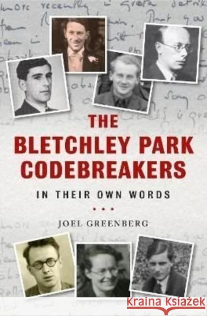 The Bletchley Park Codebreakers in Their Own Words Joel Greenberg 9781784388119