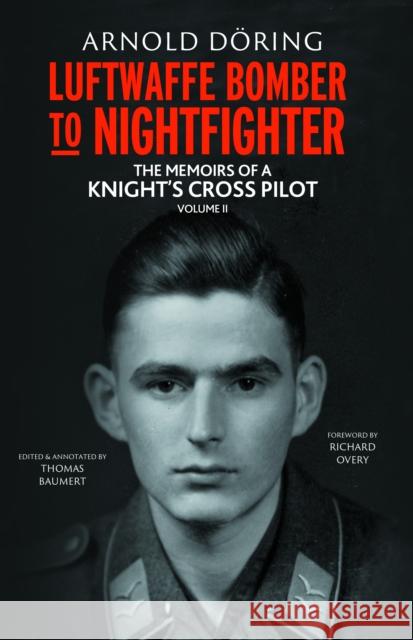 Luftwaffe Bomber to Nightfighter: Volume II: The Memoirs of a Knight’s Cross Pilot Arnold Doring 9781784388218 Greenhill Books