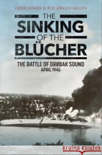 The Sinking of the Blucher: The Battle of Drobak Narrows: April 1940 Tor Melien 9781784388751 Greenhill Books