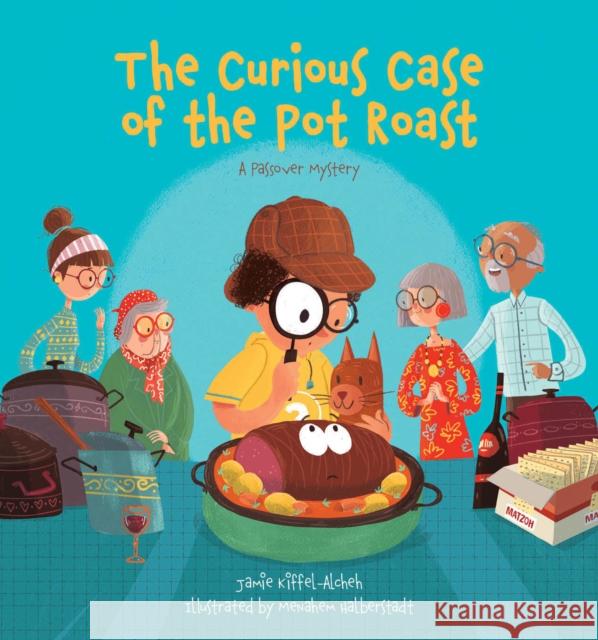 The Curious Case of the Pot Roast: A Passover Mystery Jamie Kiffel-Alcheh Menahem Halberstadt 9781784389161