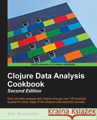 Clojure Data Analysis Cookbook- Second Edition Eric Rochester 9781784390297 Packt Publishing