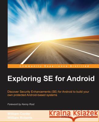 Exploring SE for Android Roberts, William 9781784390594 Packt Publishing